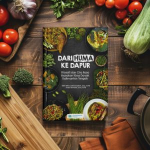 DARI HUMA KE DAPUR Filosofi dan Cita Rasa Masakan Khas Dayak Kalimantan Tengah